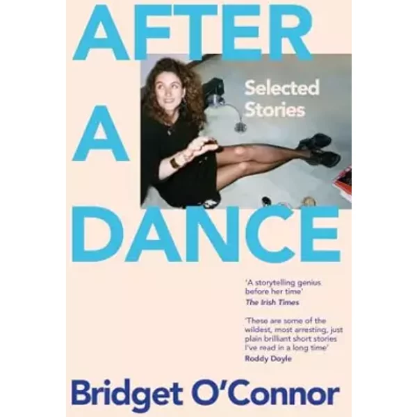 After a Dance : Selected Stories Bridget O'Connor - Bridget O'Connor