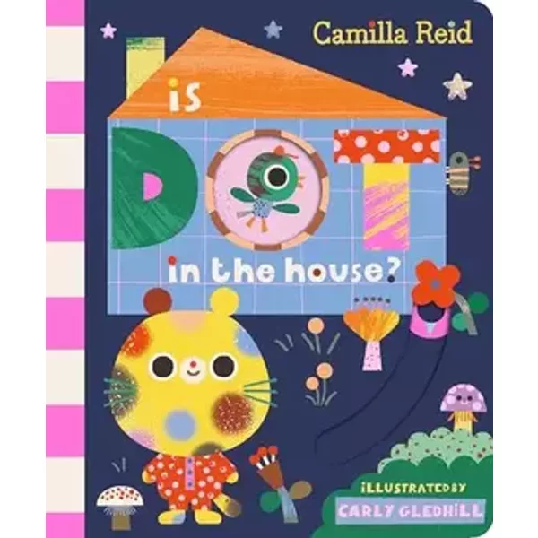 Macmillan Childrens Books Is Dot in the House?. - Carly Gledhill, Unknown Author