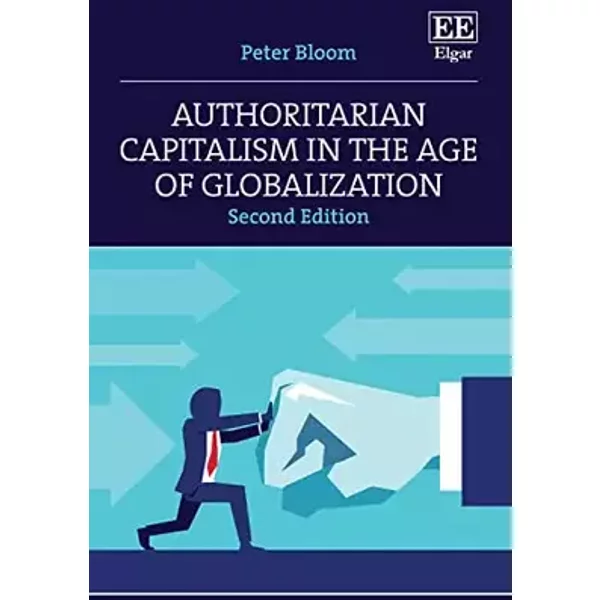 Authoritarian Capitalism in the Age of Globalization: Second Edition - Peter Bloom