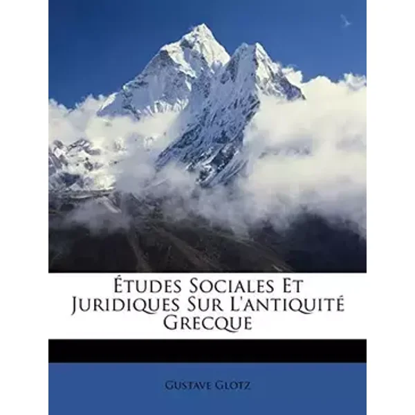 Études Sociales Et Juridiques Sur L'antiquité Grecque (French Edition) - Gustave Glotz