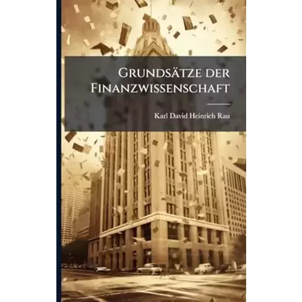 Grundsätze der Finanzwissenschaft (German Edition) - Karl David Heinrich Rau