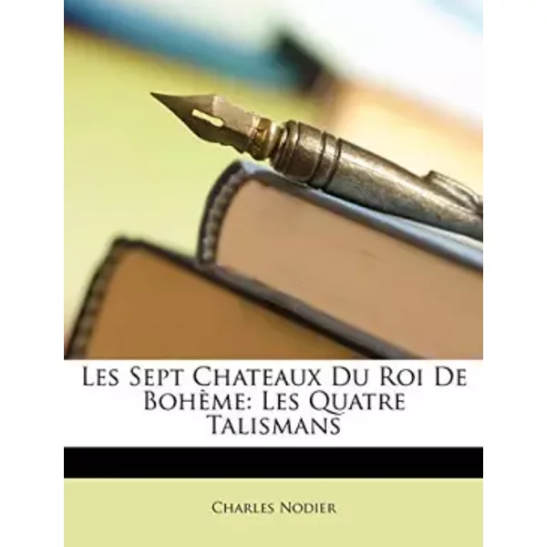 Les Sept Chateaux Du Roi De Bohème: Les Quatre Talismans (French Edition) - Charles Nodier