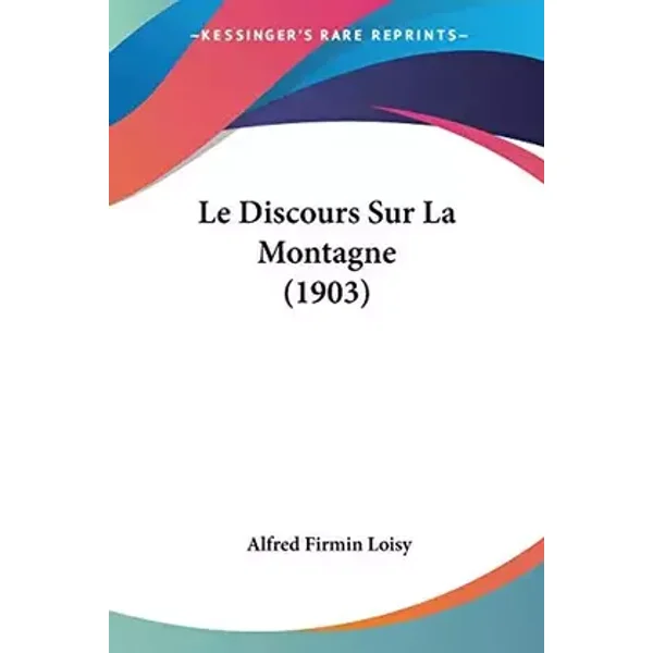 Le Discours Sur La Montagne (1903) (French Edition) - Alfred Firmin Loisy