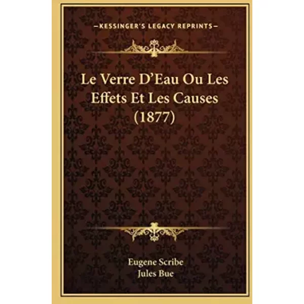 Le Verre D'eau Ou Les Effets Et Les Causes (1877) (French Edition) - Eugene Scribe, Jules Bue-image