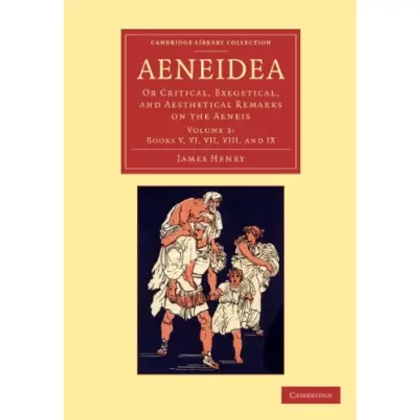 Aeneidea: Or Critical, Exegetical, and Aesthetical Remarks on the Aeneis (Cambridge Library Collection - Classics) (Volume 3) - James Henry
