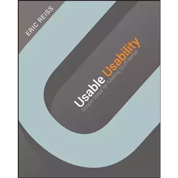 Usable Usability: Simple Steps for Making Stuff Better - Eric Reiss