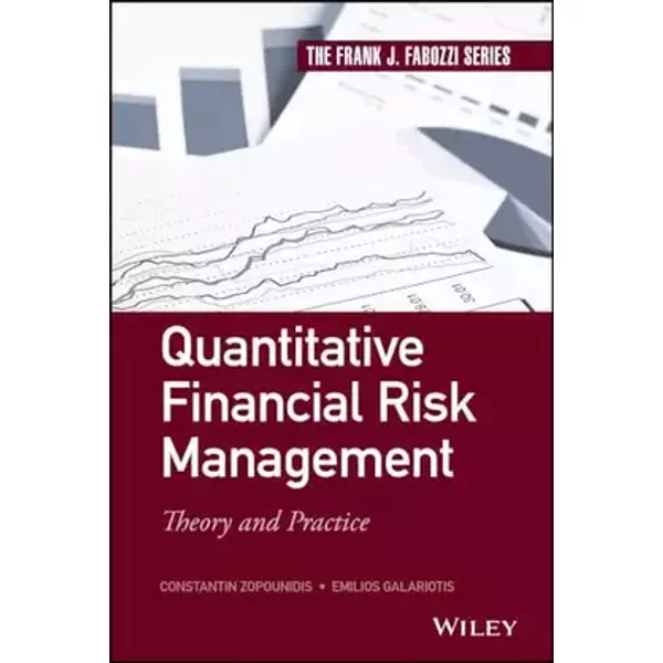 Quantitative Financial Risk Management: Theory and Practice (Frank J. Fabozzi Series) - Constantin Zopounidis, Emilios Galariotis