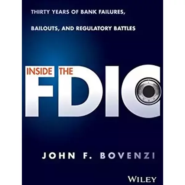 Inside the FDIC: Thirty Years of Bank Failures, Bailouts, and Regulatory Battles - John F. Bovenzi