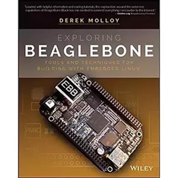 Exploring BeagleBone: Tools and Techniques for Building with Embedded Linux - Derek Molloy