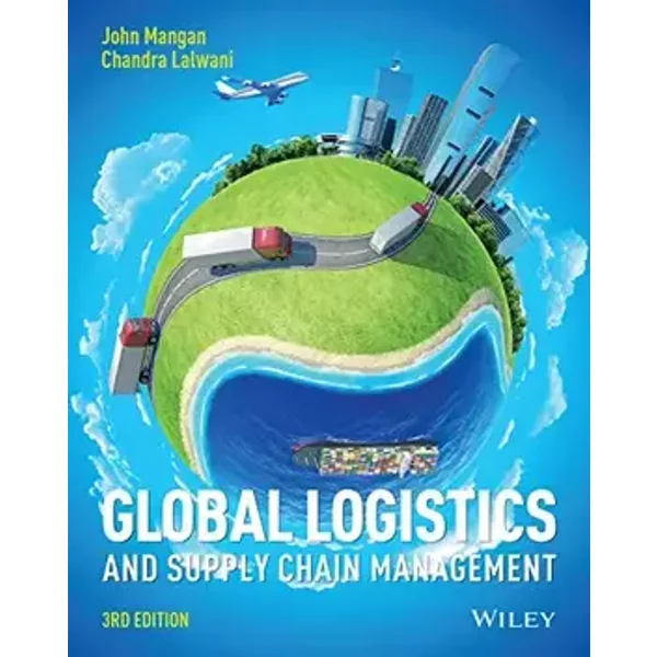 Global Logistics and Supply Chain Management - John Mangan