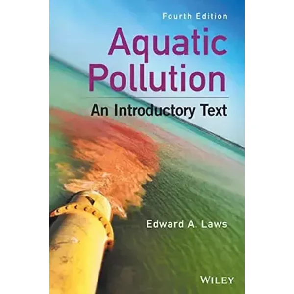 Aquatic Pollution: An Introductory Text - Edward A. Laws