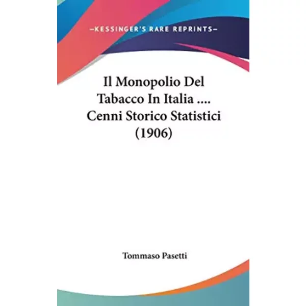 Il Monopolio Del Tabacco In Italia . Cenni Storico Statistici (1906) (Italian Edition) - Tommaso Pasetti