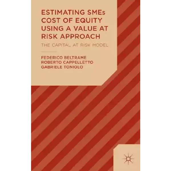 Estimating SMEs Cost of Equity Using a Value at Risk Approach: The Capital at Risk Model - F. Beltrame, R. Cappelletto, G. Toniolo