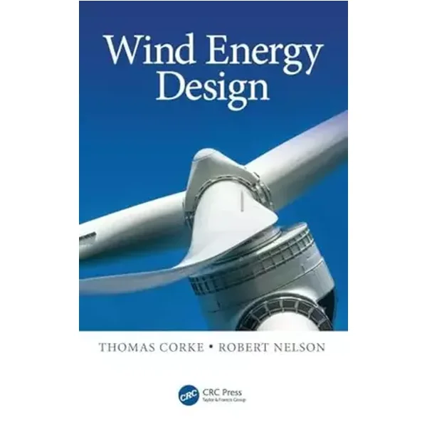 Wind Energy Design - Thomas C. Corke, Robert C. Nelson