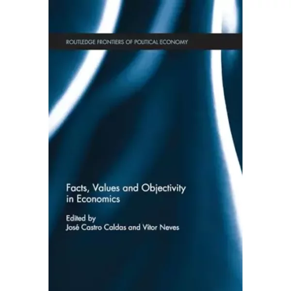 Facts, Values and Objectivity in Economics (Routledge Frontiers of Political Economy)