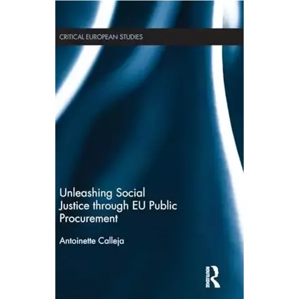 Unleashing Social Justice through EU Public Procurement (Critical European Studies) - Antoinette Calleja