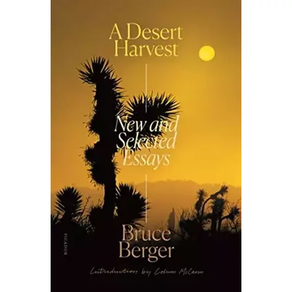 A Desert Harvest: New and Selected Essays - Bruce Berger