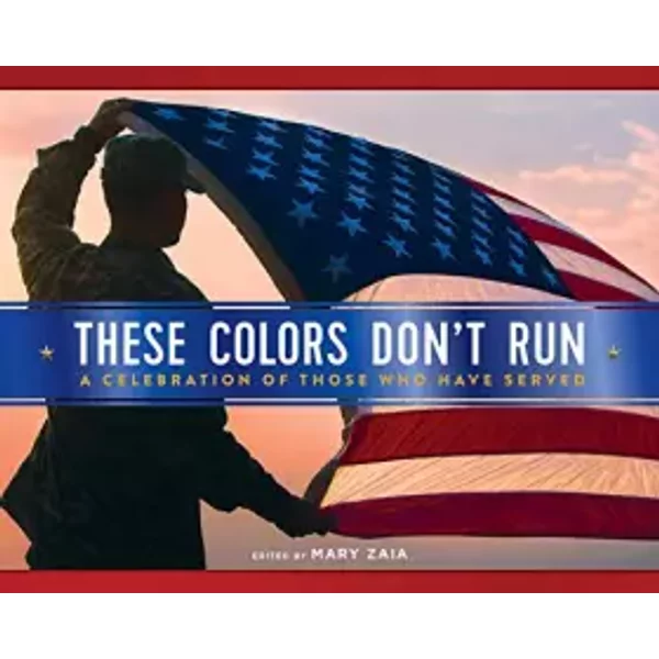 These Colors Don't Run: A Celebration of Those Who Have Served