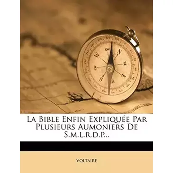 La Bible Enfin Expliquée Par Plusieurs Aumoniers De S.m.l.r.d.p... (French Edition)