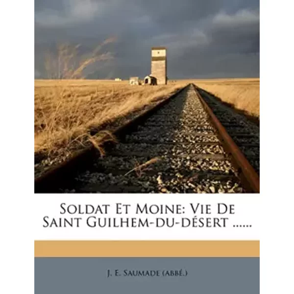 Soldat Et Moine: Vie De Saint Guilhem-Du-DéSert ...... (French Edition)-image