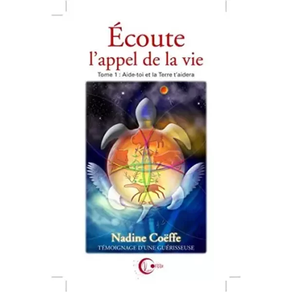 Ecoute L'appel De La Vie: Tome 1, Aide Toi Et La Terre T'aidera - Nadine CoëFfe-image