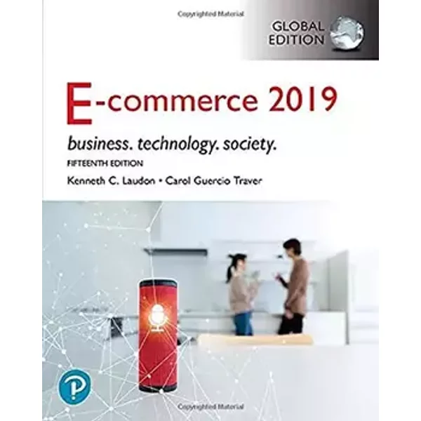 E-Commerce 2019: Business, Technology and Society, Global Edition - Kenneth C. Laudon, Carol Guercio Traver