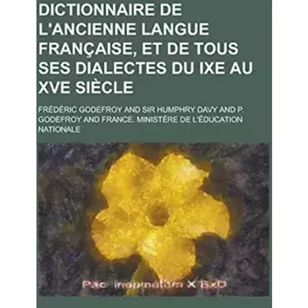 Dictionnaire de l'ancienne langue française, et de tous ses dialectes du IXe au XVe siècle - Frederic Godefroy