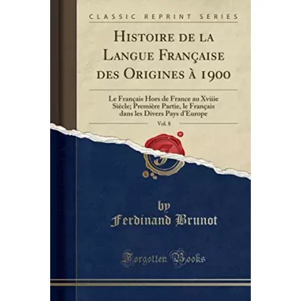 Histoire De La Langue FrançAise Des Origines à 1900, Vol. 8: Le FrançAis Hors De France Au Xviiie SièCle; PremièRe Partie, Le FrançAis Dans - Ferdinand Brunot-image