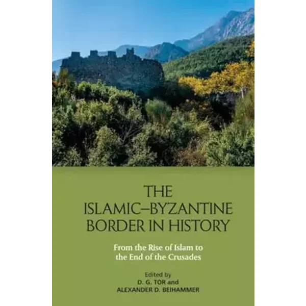 The Islamic–Byzantine Border in History: From the Rise of Islam to the End of the Crusades