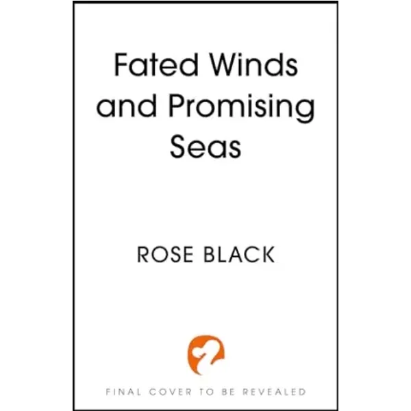 Fated Winds and Promising Seas: A tender-hearted tale of forging fates, fantastic creatures, and found family - Rose Black