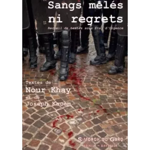 Sangs mêlés ni regrets. Recueil de textes sous Etat d'Urgence. - Joseph Kacem, Nour Khay