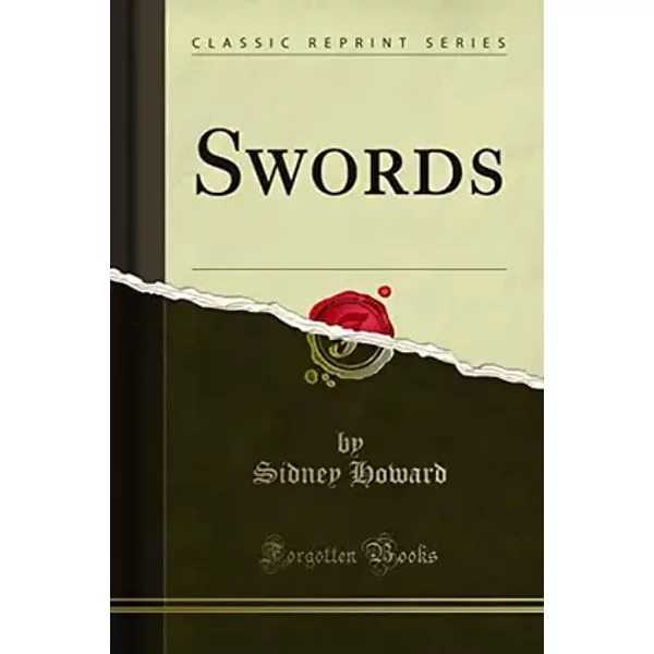 Swords (Classic Reprint) - Sidney Howard