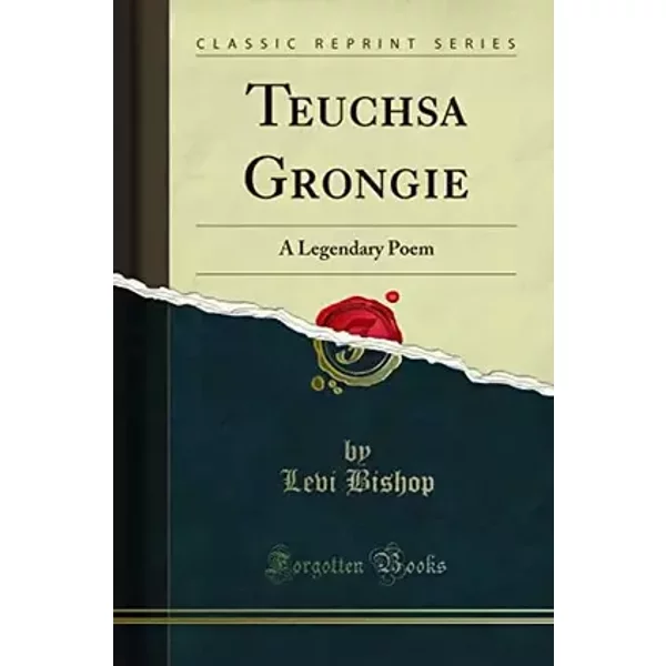 Teuchsa Grongie: A Legendary Poem (Classic Reprint) - Levi Bishop