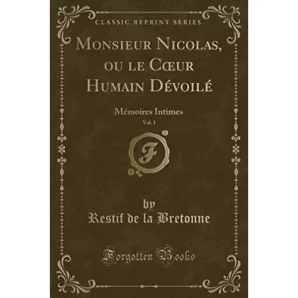 Monsieur Nicolas, Ou Le Coeur Humain DéVoilé, Vol. 1: MéMoires Intimes (Classic Reprint) - Restif De La Bretonne-image