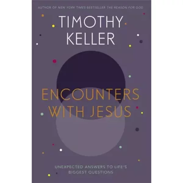 Encounters With Jesus: Unexpected Answers to Life's Biggest Questions - Timothy Keller