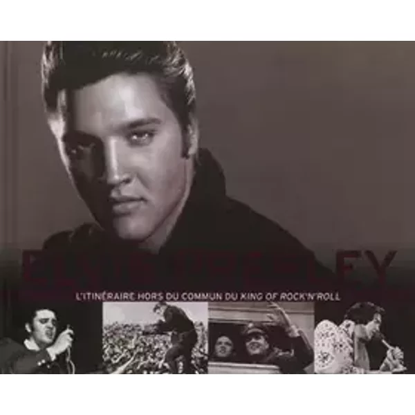 Elvis Presley: L'itinéraire hors du commun du King of Rock'n'roll - Chantal Mitjaville