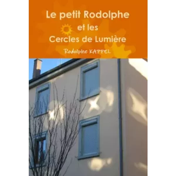Le Petit Rodolphe Et Les Cercles De LumièRe (French Edition) - Rodolphe Kappel-image