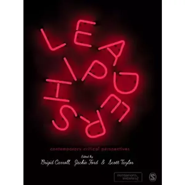 Leadership: Contemporary Critical Perspectives - Brigid Carroll, Jackie Ford, Scott Taylor
