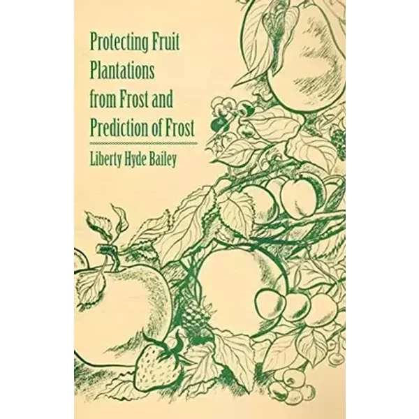 Protecting Fruit Plantations from Frost and Prediction of Frost - Liberty Hyde Bailey