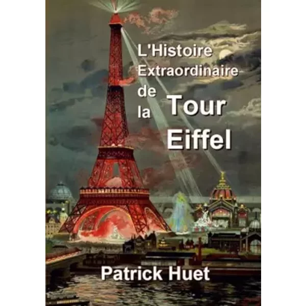 L'histoire extraordinaire de la Tour Eiffel - Patrick Huet