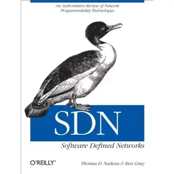 SDN: Software Defined Networks: An Authoritative Review of Network Programmability Technologies - Thomas D. Nadeau, Ken Gray