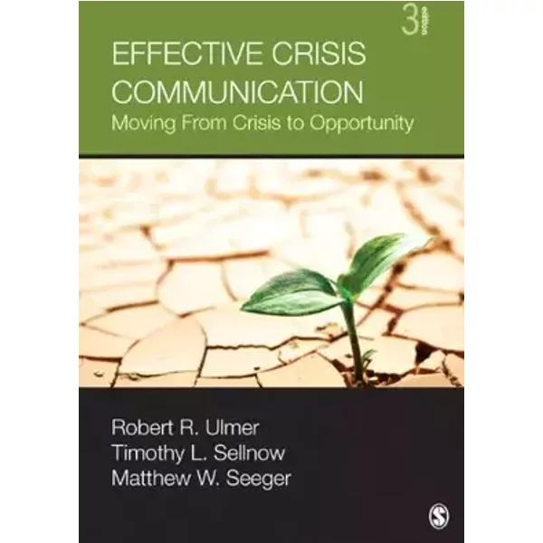 Effective Crisis Communication: Moving From Crisis to Opportunity - Robert R. Ulmer, Timothy L. Sellnow, Matthew W. Seeger