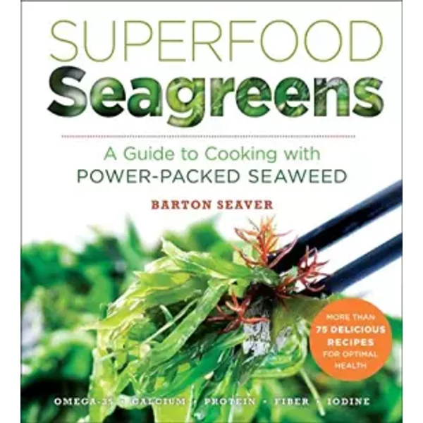 Superfood Seagreens: A Guide to Cooking with Power-packed Seaweed (Superfoods for Life) - Barton Seaver