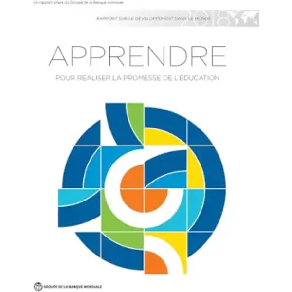 Rapport sur le développement dans le monde 2018: Apprendre pour réaliser la promesse de l'éducation (World Development Report) - World Bank