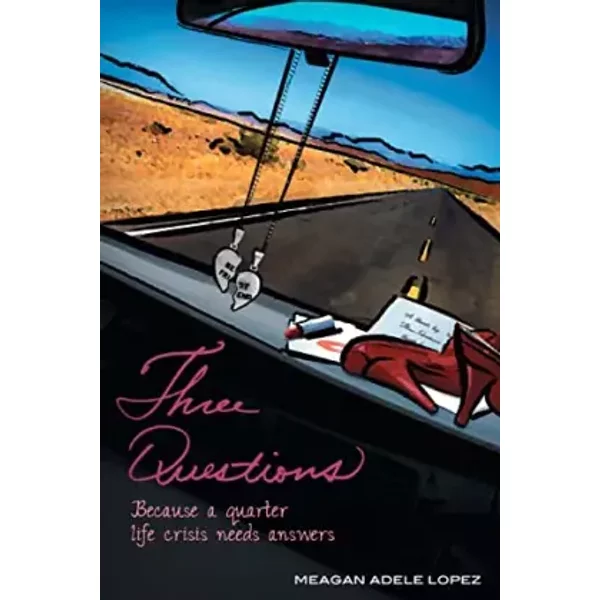 Three Questions: Because a quarter life crisis needs answers - Meagan Adele Lopez