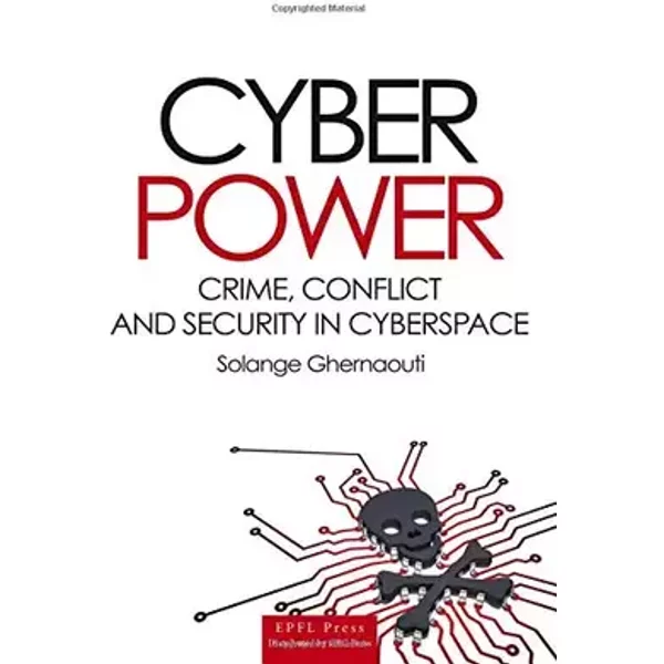 Cyber Power: Crime, Conflict and Security in Cyberspace (Forensic Sciences) - Solange Ghernaouti-Helie