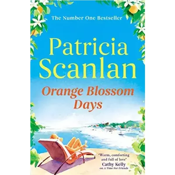 Orange Blossom Days: Warmth, wisdom and love on every page - if you treasured Maeve Binchy, read Patricia Scanlan - Patricia Scanlan