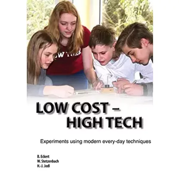 Low Cost - High Tech: Experiments using modern every-day techniques - Bodo Eckert, Werner Stetzenbach, Hans-Jörg Jodl