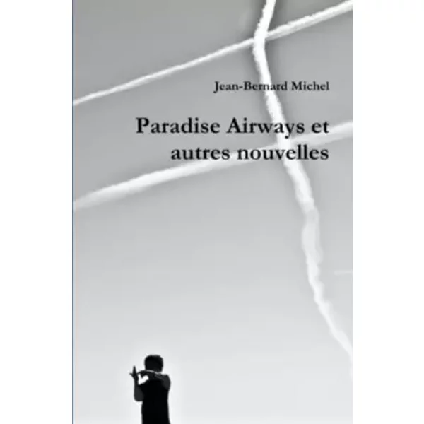 Paradise Airways Et Autres Nouvelles (French Edition) - Jean-Bernard Michel-image