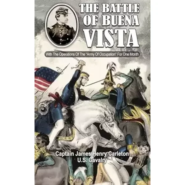 THE BATTLE OF BUENA VISTA With The Operations Of The "Army Of Occupation" For One Month - James Henry Carleton